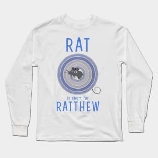 Rat is short for Ratthew Long Sleeve T-Shirt